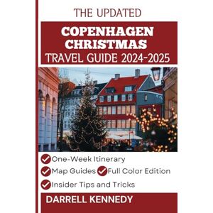 KENNEDY, DARRELL COPENHAGEN CHRISTMAS TRAVEL GUIDE 2024-2025: Discover the Festive Spirit and Cozy Traditions of a Nordic Winter Wonderland (Colored Edition) (Secret Christmas Destinations) KENNEDY, DARRELL COPENHAGEN CHRISTMAS TRAVEL GUIDE 2024-2025: Discover the Festive Spirit and Cozy Traditions of a Nordic Winter Wonderland (Colored Edition) (Secret Christmas Destinations)