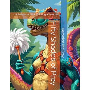 McCray, Veronica Fifty Shades of Prey: A Prehistoric Kink Coloring Adventure McCray, Veronica Fifty Shades of Prey: A Prehistoric Kink Coloring Adventure