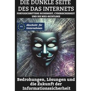 Di Veio, Miriam Die dunkle Seite des Internets: Fortgeschrittene Sicherheit, Cybersicherheit und die Nis2-Richtlinie Bedrohungen, Lösungen und die Zukunft der Informationssicherheit Di Veio, Miriam Die dunkle Seite des Internets: Fortgeschrittene Sicherheit, Cybersicherheit und die Nis2-Richtlinie Bedrohungen, Lösungen und die Zukunft der Informationssicherheit
