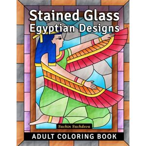 Sachdeva, Sachin Stained Glass Egyptian Designs: Adult Coloring Book for Stress Relief and Relaxation (Stained Glass Coloring Book for Adults) Sachdeva, Sachin Stained Glass Egyptian Designs: Adult Coloring Book for Stress Relief and Relaxation (Stained Glass Coloring Book for Adults)
