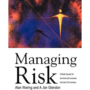 Waring, Alan E. Managing Risk: Critical issues for survival and success into the 21st century Waring, Alan E. Managing Risk: Critical issues for survival and success into the 21st century