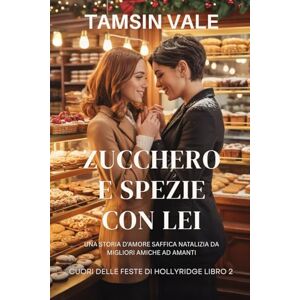 Vale, Tamsin Zucchero e spezie con lei: Una storia d'amore saffica natalizia da migliori amiche ad amanti: 2 (Cuori di Natale di Hollyridge: Una serie romantica saffica e bollente ambientata in una piccola città) Vale, Tamsin Zucchero e spezie con lei: Una storia d'amore saffica natalizia da migliori amiche ad amanti: 2 (Cuori di Natale di Hollyridge: Una serie romantica saffica e bollente ambientata in una piccola città)