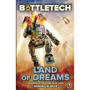 Bills, Randall N. BattleTech: Land of Dreams (Founding of the Clans, Book Three) Bills, Randall N. BattleTech: Land of Dreams (Founding of the Clans, Book Three)