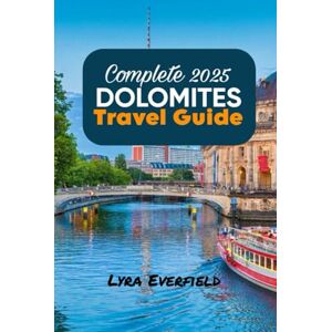 Everfield, Lyra Complete 2025 Dolomite Travel Guide: Timeless Villages, Scenic Walks, and Real Experiences in the Heart of England (Global Explorer's Guide) Everfield, Lyra Complete 2025 Dolomite Travel Guide: Timeless Villages, Scenic Walks, and Real Experiences in the Heart of England (Global Explorer's Guide)