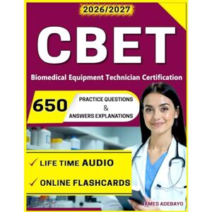 Adebayo, James CBET Exam 650 Questions with Detailed Rationales and Domain Review in Electronics, Instrumentation, and Safety for Biomedical Equipment Technician Certification Adebayo, James CBET Exam 650 Questions with Detailed Rationales and Domain Review in Electronics, Instrumentation, and Safety for Biomedical Equipment Technician Certification