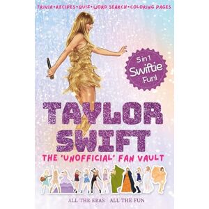 Sinha, S The Ultimate Taylor Swift Fan Vault: 5-in-1 Swiftie Fan Book packed with Trivia, Recipes, Quiz, Word Searches, Coloring Pages and more Sinha, S The Ultimate Taylor Swift Fan Vault: 5-in-1 Swiftie Fan Book packed with Trivia, Recipes, Quiz, Word Searches, Coloring Pages and more