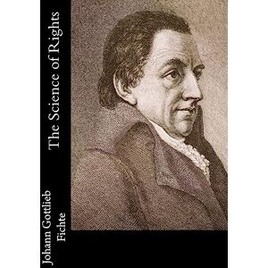 Fichte, Johann Gottlieb The Science of Rights Fichte, Johann Gottlieb The Science of Rights