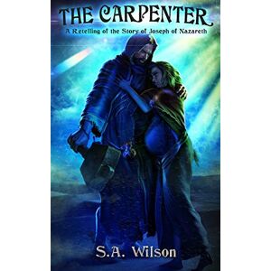 Wilson The Carpenter: A Retelling of the Story of Joseph of Nazareth Wilson The Carpenter: A Retelling of the Story of Joseph of Nazareth