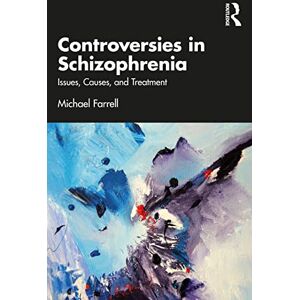 Farrell, Michael Controversies in Schizophrenia: Issues, Causes, and Treatment Farrell, Michael Controversies in Schizophrenia: Issues, Causes, and Treatment
