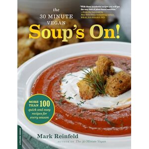 Reinfeld, Mark The 30-Minute Vegan: Soup's On!: More than 100 Quick and Easy Recipes for Every Season Reinfeld, Mark The 30-Minute Vegan: Soup's On!: More than 100 Quick and Easy Recipes for Every Season