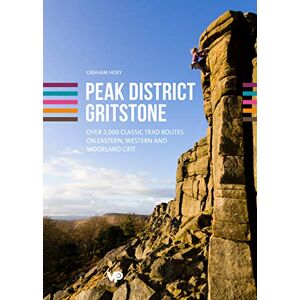 Graham Hoey Peak District Gritstone: Over 2,000 classic trad routes on eastern, western and moorland grit Graham Hoey Peak District Gritstone: Over 2,000 classic trad routes on eastern, western and moorland grit