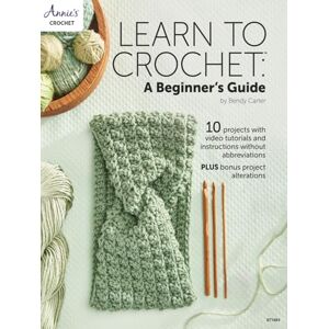 Carter, Bendy Learn to Crochet: A Beginner's Guide: 13 projects with step-by-step instructions without abbreviations Carter, Bendy Learn to Crochet: A Beginner's Guide: 13 projects with step-by-step instructions without abbreviations
