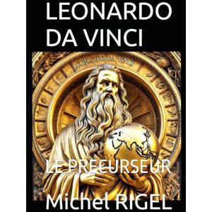 RIGEL, Michel LEONARDO DA VINCI: LE PRECURSEUR RIGEL, Michel LEONARDO DA VINCI: LE PRECURSEUR