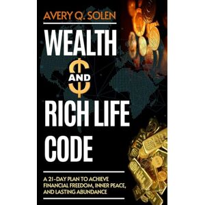 Avery Wealth and Rich Life Code: A 21-Day Plan to Achieve Financial Freedom, Inner Peace, and Lasting Abundance (The Rich Life Transformation Series) Avery Wealth and Rich Life Code: A 21-Day Plan to Achieve Financial Freedom, Inner Peace, and Lasting Abundance (The Rich Life Transformation Series)