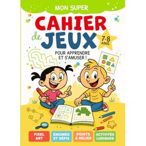 Brillant, Sophie Cahier de jeux 7-8 ans: livre d'activités enfants tout en couleurs éducatif et ludique Idéal pour les vacances et voyages 7 ans 8 ans CE1 CE2 ... énigmes, bande dessinée, pixel, coloriage... Brillant, Sophie Cahier de jeux 7-8 ans: livre d'activités enfants tout en couleurs éducatif et ludique Idéal pour les vacances et voyages 7 ans 8 ans CE1 CE2 ... énigmes, bande dessinée, pixel, coloriage...