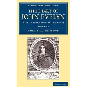 Evelyn, John The Diary of John Evelyn: With An Introduction And Notes: 2 (Cambridge Library Collection British & Irish History, 17th & 18th Centuries) Evelyn, John The Diary of John Evelyn: With An Introduction And Notes: 2 (Cambridge Library Collection British & Irish History, 17th & 18th Centuries)