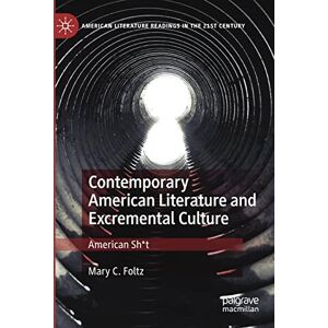 Foltz, Mary C. Contemporary American Literature and Excremental Culture: American Sh*t (American Literature Readings in the 21st Century) Foltz, Mary C. Contemporary American Literature and Excremental Culture: American Sh*t (American Literature Readings in the 21st Century)
