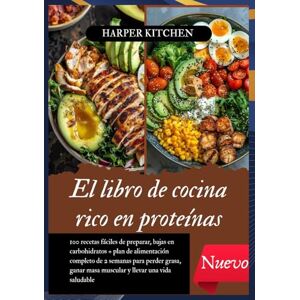 KITCHEN, HARPER El libro de cocina rico en proteínas: 100 recetas fáciles de preparar, bajas en carbohidratos + plan de alimentación completo de 2 semanas para perder ... masa muscular y llevar una vida saludable KITCHEN, HARPER El libro de cocina rico en proteínas: 100 recetas fáciles de preparar, bajas en carbohidratos + plan de alimentación completo de 2 semanas para perder ... masa muscular y llevar una vida saludable