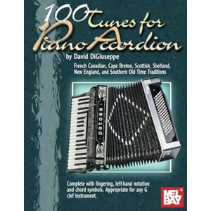 DiGiuseppe, David 100 Tunes for Piano Accordion: French Candian, Cape Breton, Scottish, Shetland, New England, and Southern Old Time Traditions DiGiuseppe, David 100 Tunes for Piano Accordion: French Candian, Cape Breton, Scottish, Shetland, New England, and Southern Old Time Traditions