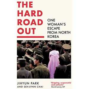 Park, Jihyun The Hard Road Out: One Woman’s Escape From North Korea Park, Jihyun The Hard Road Out: One Woman’s Escape From North Korea