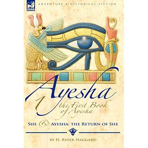 Haggard, Sir H Rider The First Book of Ayesha-She & Ayesha: The Return of She Haggard, Sir H Rider The First Book of Ayesha-She & Ayesha: The Return of She