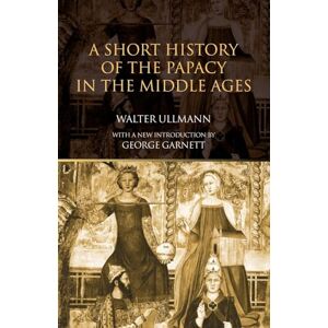Ullmann, Walter A Short History of the Papacy in the Middle Ages Ullmann, Walter A Short History of the Papacy in the Middle Ages