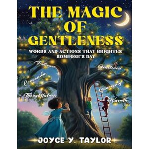 Taylor The Magic of Gentleness: Words and Actions That Brighten Someone’s Day Taylor The Magic of Gentleness: Words and Actions That Brighten Someone’s Day