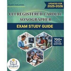 PUBLISHING, STUDYIT CCI REGISTERED CARDIAC SONOGRAPHER EXAM STUDY GUIDE: Comprehensive Prep Manual with 700+ Practice Questions Covering the CCI RCS Exam Objectives PUBLISHING, STUDYIT CCI REGISTERED CARDIAC SONOGRAPHER EXAM STUDY GUIDE: Comprehensive Prep Manual with 700+ Practice Questions Covering the CCI RCS Exam Objectives