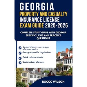 Wilson GEORGIA PROPERTY AND CASUALTY INSURANCE LICENSE EXAM GUIDE 2025-2026: COMPLETE STUDY GUIDE WITH GEORGIA SPECIFIC LAWS AND PRACTICE QUESTIONS (U.S ... Property and Casualty Insurance Exam Success) Wilson GEORGIA PROPERTY AND CASUALTY INSURANCE LICENSE EXAM GUIDE 2025-2026: COMPLETE STUDY GUIDE WITH GEORGIA SPECIFIC LAWS AND PRACTICE QUESTIONS (U.S ... Property and Casualty Insurance Exam Success)