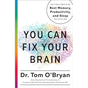 O'Bryan, Tom You Can Fix Your Brain: Just 1 Hour a Week to the Best Memory, Productivity, and Sleep You've Ever Had O'Bryan, Tom You Can Fix Your Brain: Just 1 Hour a Week to the Best Memory, Productivity, and Sleep You've Ever Had