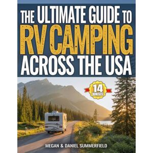 Summerfield, Megan and Daniel The Ultimate Guide to RV Camping Across The USA: Countless State-By-State Campground Resources, Proven Tips & Hacks to Find Free Camping, Save Thousands, And Travel Stress-Free Across America Summerfield, Megan and Daniel The Ultimate Guide to RV Camping Across The USA: Countless State-By-State Campground Resources, Proven Tips & Hacks to Find Free Camping, Save Thousands, And Travel Stress-Free Across America