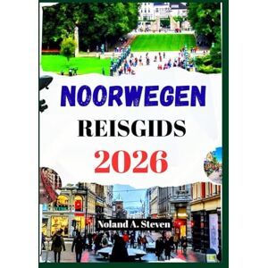Steven, Noland A. NOORWEGEN REISGIDS 2026: verken fjorden, Oslo tot het eiland Lofoten, verborgen juweeltjes, mooie ritten met kaarten en afbeeldingen Steven, Noland A. NOORWEGEN REISGIDS 2026: verken fjorden, Oslo tot het eiland Lofoten, verborgen juweeltjes, mooie ritten met kaarten en afbeeldingen