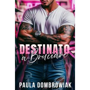 Dombrowiak, Paula Destinato a Bruciare : Una Storia D’amore Di Rockstar Fumante (Sangue le Ossa) Dombrowiak, Paula Destinato a Bruciare : Una Storia D’amore Di Rockstar Fumante (Sangue le Ossa)