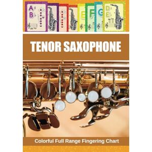 Winter, Helen Tenor Saxophone. Colorful Full Range Fingering Chart (Colorful Saxophone Fingering Charts) Winter, Helen Tenor Saxophone. Colorful Full Range Fingering Chart (Colorful Saxophone Fingering Charts)