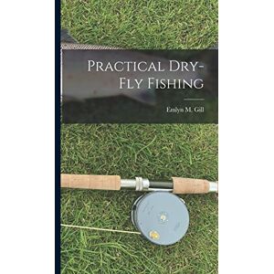 Gill, Emlyn Metcalf Practical Dry-Fly Fishing Gill, Emlyn Metcalf Practical Dry-Fly Fishing