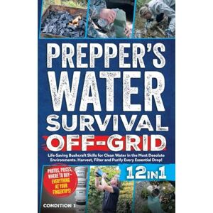 Condition 1 Ready Prepper's Water Survival Off-Grid: Life-Saving Bushcraft Skills for Clean Water in the Most Desolate Environments. Harvest, Filter and Purify Every Essential Drop!: 3 (Prepper Survival Bible Book) Condition 1 Ready Prepper's Water Survival Off-Grid: Life-Saving Bushcraft Skills for Clean Water in the Most Desolate Environments. Harvest, Filter and Purify Every Essential Drop!: 3 (Prepper Survival Bible Book)