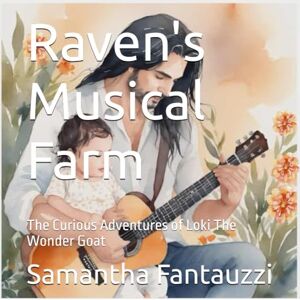 Fantauzzi, Samantha Raven's Musical Farm: The Curious Adventures of Loki The Wonder Goat: 2 Fantauzzi, Samantha Raven's Musical Farm: The Curious Adventures of Loki The Wonder Goat: 2