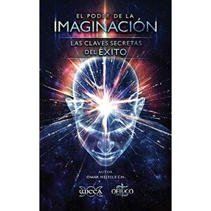 Hejeile, Omar EL PODER DE LA IMAGINACIÓN: Las Claves Secretas del Éxito Hejeile, Omar EL PODER DE LA IMAGINACIÓN: Las Claves Secretas del Éxito