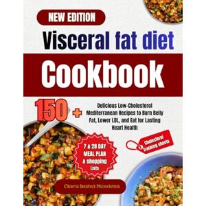 Mendoza, Clara Isabel visceral fat diet cookbook: 150 Delicious Low-Cholesterol Mediterranean Recipes to Burn Belly Fat, Lower LDL, and Eat for Lasting Heart Health. Mendoza, Clara Isabel visceral fat diet cookbook: 150 Delicious Low-Cholesterol Mediterranean Recipes to Burn Belly Fat, Lower LDL, and Eat for Lasting Heart Health.