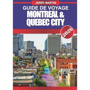 martin, Jerry Montréal & Québec City Guide de voyage 2026: Découvrez le charme européen, les rues historiques et la culture locale au cœur de la France au Canada martin, Jerry Montréal & Québec City Guide de voyage 2026: Découvrez le charme européen, les rues historiques et la culture locale au cœur de la France au Canada