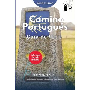 Parker, Richard M. Guía de Viaje del Camino Portugués (Senderismo): Desde Oporto Santiago, Valença, Rutas Central y Costal. Información todo incluido Parker, Richard M. Guía de Viaje del Camino Portugués (Senderismo): Desde Oporto Santiago, Valença, Rutas Central y Costal. Información todo incluido