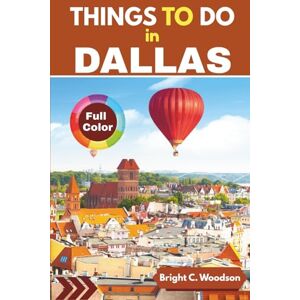 Woodson, Bright C. Things to Do in Dallas: Explore Dallas in a new moon with a full know-how, colored photos, interesting itineraries. (WoodsonVille Travel Guides) Woodson, Bright C. Things to Do in Dallas: Explore Dallas in a new moon with a full know-how, colored photos, interesting itineraries. (WoodsonVille Travel Guides)
