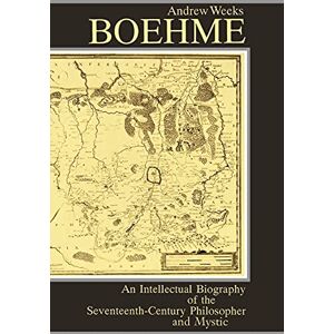 Weeks, Andrew Boehme: An Intellectual Biography of the Seventeenth-Century Philosopher and Mystic Weeks, Andrew Boehme: An Intellectual Biography of the Seventeenth-Century Philosopher and Mystic