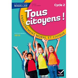 Le Callennec, Sophie Magellan Tous Citoyens Enseignement Moral et Civique Cycle 2 éd. 2015 Manuel de l'élève Le Callennec, Sophie Magellan Tous Citoyens Enseignement Moral et Civique Cycle 2 éd. 2015 Manuel de l'élève