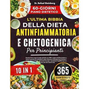 Steinberg L'ultima Bibbia Della Dieta Antinfiammatoria E Chetogenica Per Principianti 10 In 1: Guarisci il tuo corpo in modo naturale con 1.000+ ricette ... per un benessere che dura tutta la vita Steinberg L'ultima Bibbia Della Dieta Antinfiammatoria E Chetogenica Per Principianti 10 In 1: Guarisci il tuo corpo in modo naturale con 1.000+ ricette ... per un benessere che dura tutta la vita