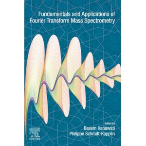 Kanawati, Basem Fundamentals and Applications of Fourier Transform Mass Spectrometry Kanawati, Basem Fundamentals and Applications of Fourier Transform Mass Spectrometry