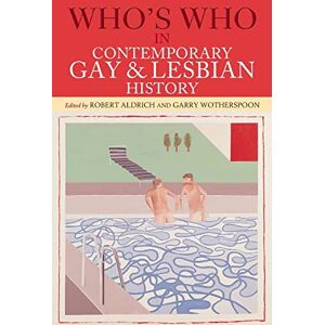 Who's Who in Contemporary Gay and Lesbian History: From World War II to the Present Day Who's Who in Contemporary Gay and Lesbian History: From World War II to the Present Day