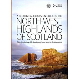 Goodenough, Kathryn M. A Geological Excursion Guide to the North-West Highlands of Scotland Goodenough, Kathryn M. A Geological Excursion Guide to the North-West Highlands of Scotland