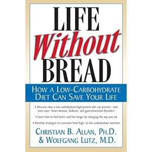 Christian B Allan Life Without Bread: How a Low-Carbohydrate Diet Can Save Your Life (NTC KEATS HEALTH) Christian B Allan Life Without Bread: How a Low-Carbohydrate Diet Can Save Your Life (NTC KEATS HEALTH)
