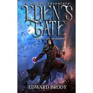 Brody, Edward Eden's Gate: The Sparrow: A LitRPG Adventure: Volume 2 Brody, Edward Eden's Gate: The Sparrow: A LitRPG Adventure: Volume 2